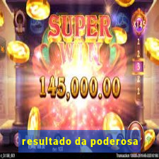 resultado da poderosa