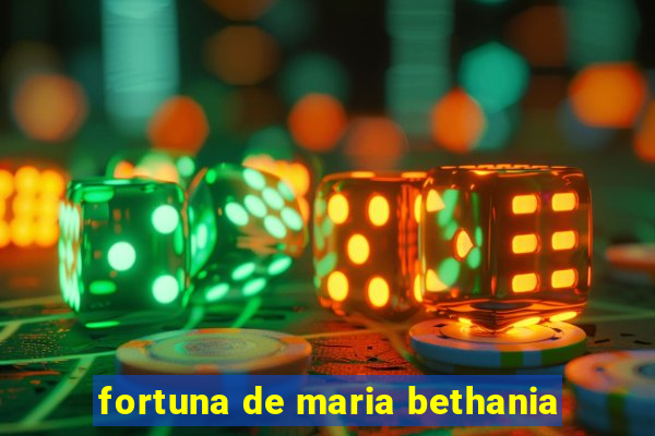 fortuna de maria bethania