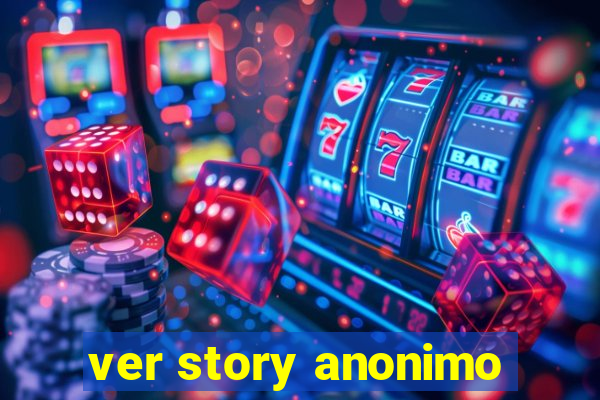 ver story anonimo