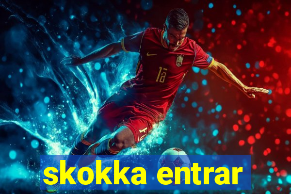 skokka entrar
