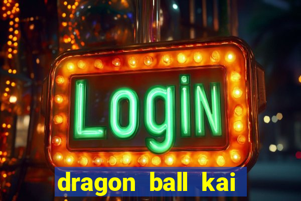 dragon ball kai legendado online