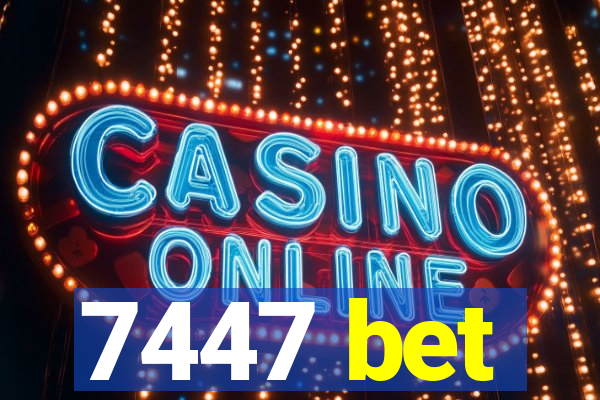 7447 bet