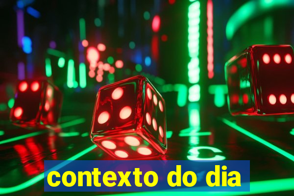 contexto do dia