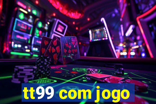 tt99 com jogo