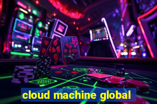 cloud machine global