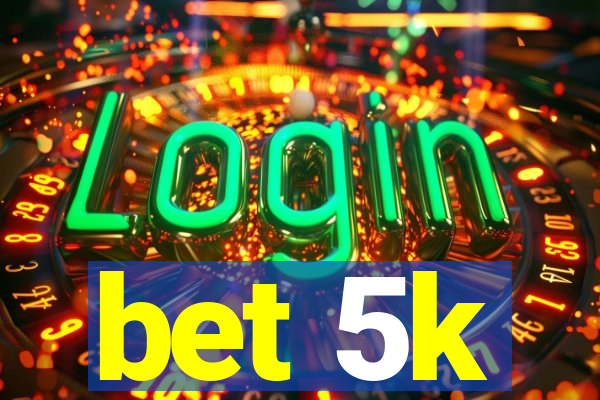 bet 5k