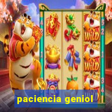 paciencia geniol