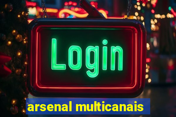arsenal multicanais