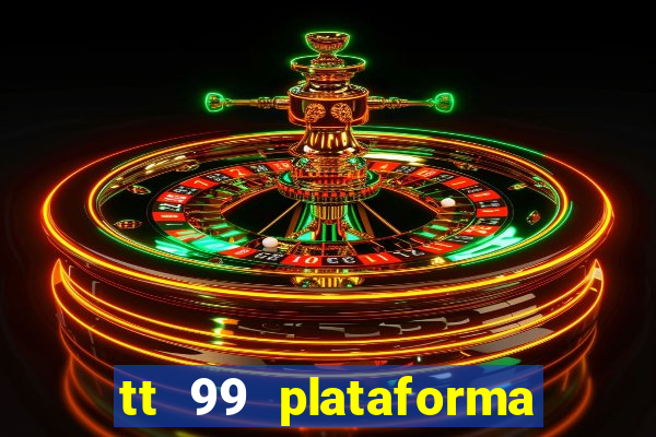tt 99 plataforma de jogos