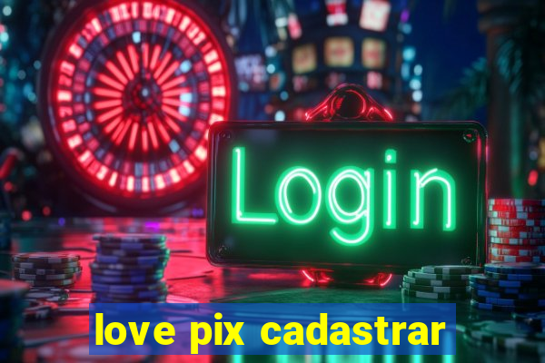 love pix cadastrar