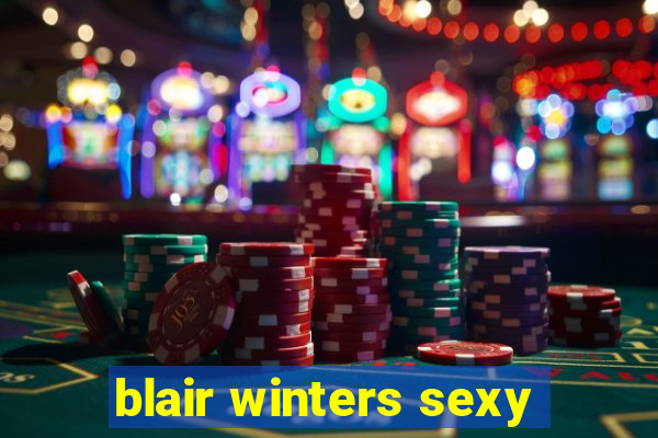 blair winters sexy