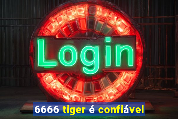 6666 tiger é confiável