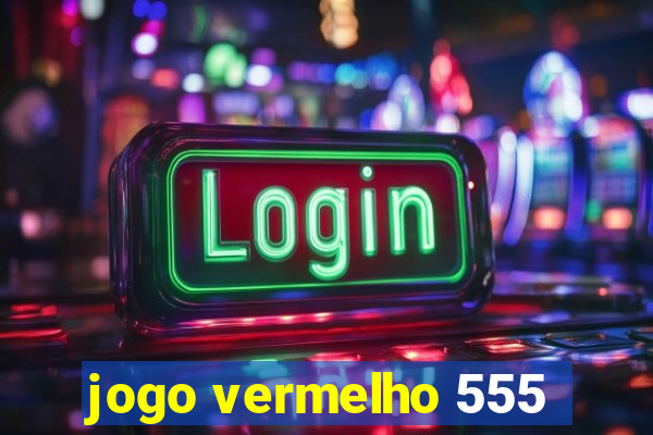 jogo vermelho 555