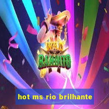 hot ms rio brilhante