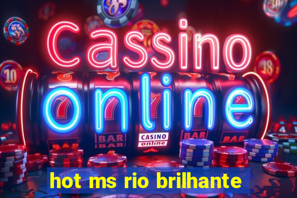 hot ms rio brilhante