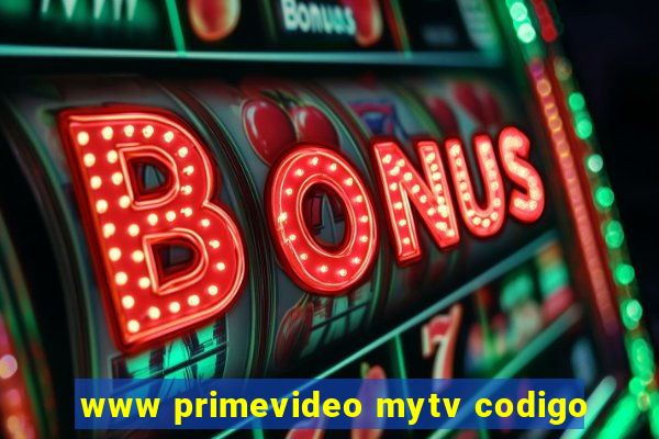 www primevideo mytv codigo