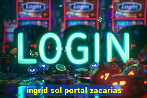 ingrid sol portal zacarias
