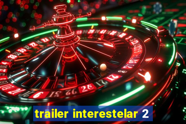 trailer interestelar 2