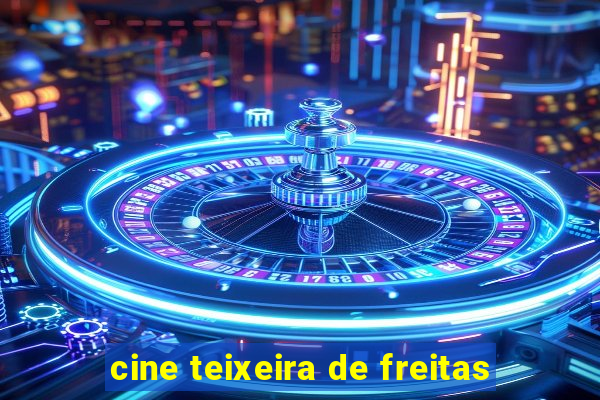 cine teixeira de freitas