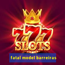 fatal model barreiras