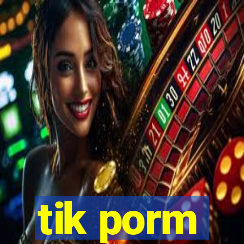 tik porm