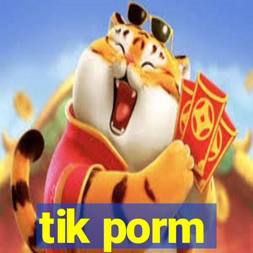 tik porm