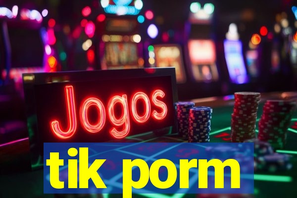 tik porm