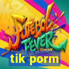 tik porm