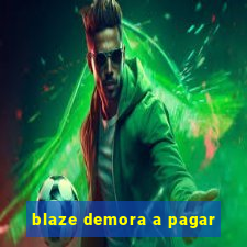 blaze demora a pagar