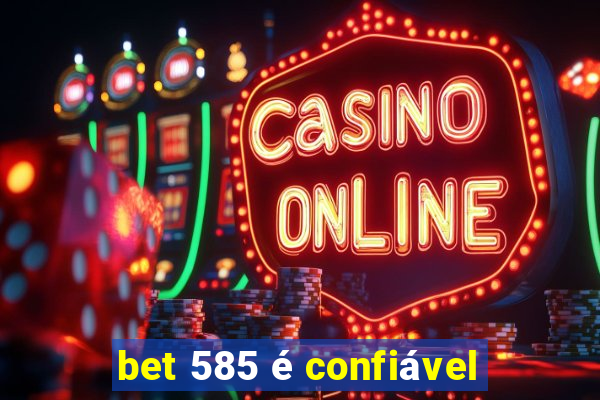 bet 585 é confiável