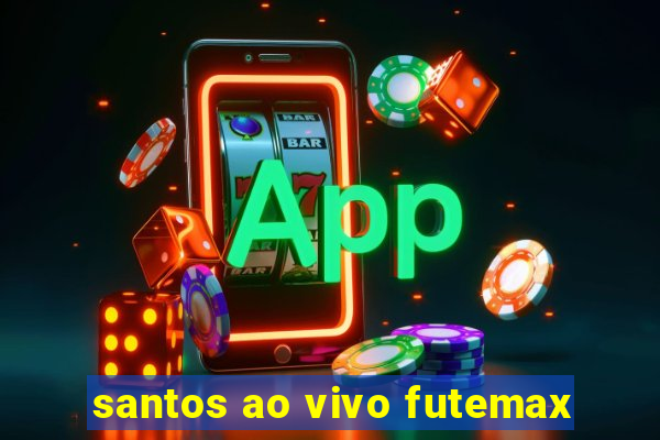 santos ao vivo futemax
