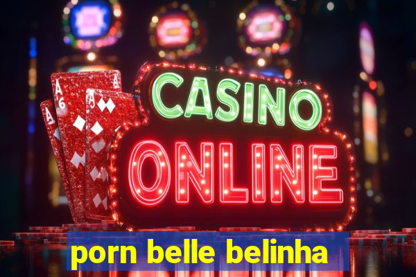 porn belle belinha