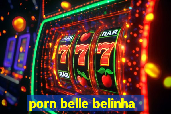 porn belle belinha