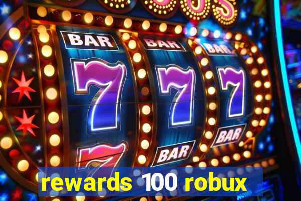 rewards 100 robux
