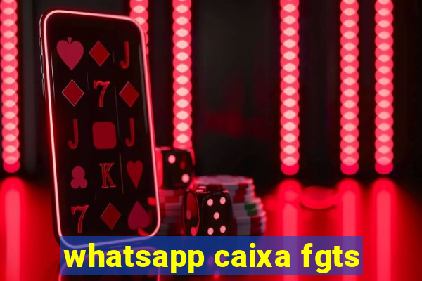 whatsapp caixa fgts