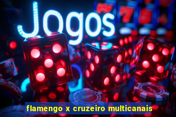 flamengo x cruzeiro multicanais