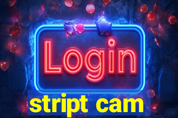 stript cam