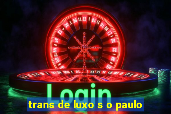 trans de luxo s o paulo