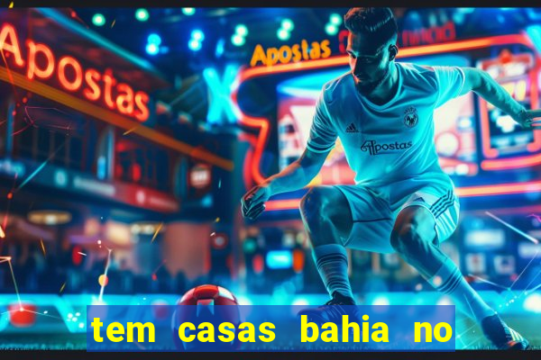 tem casas bahia no park shopping campo grande