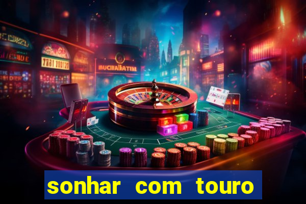 sonhar com touro bravo no mundo espiritual
