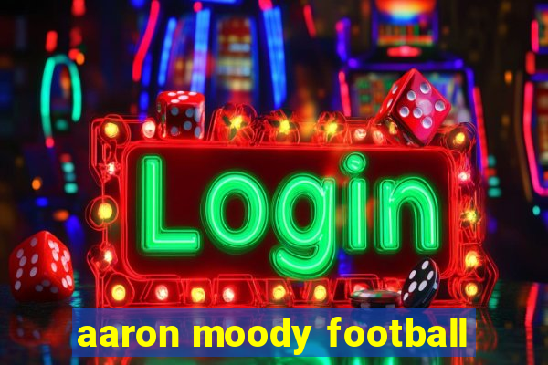 aaron moody football