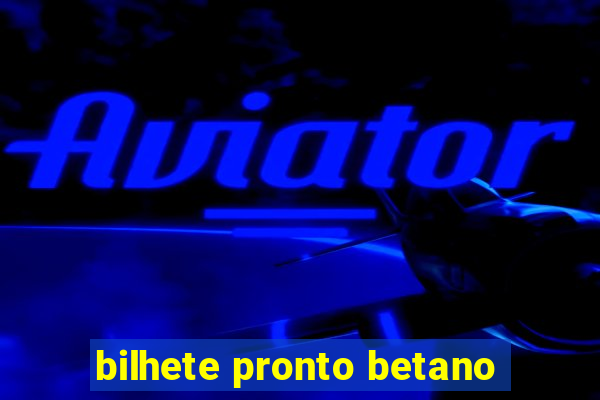 bilhete pronto betano