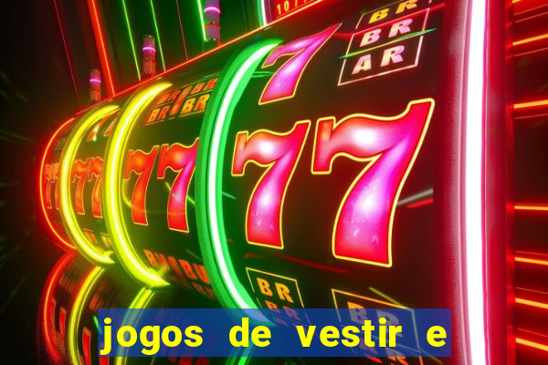 jogos de vestir e maquiar e arrumar o cabelo