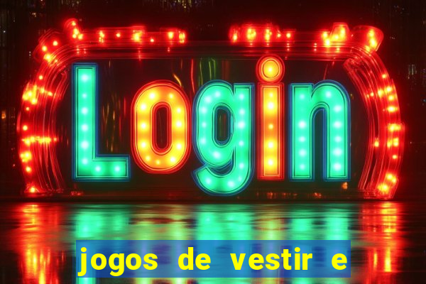 jogos de vestir e maquiar e arrumar o cabelo