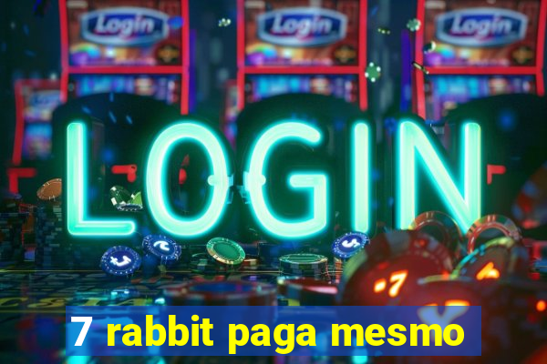 7 rabbit paga mesmo