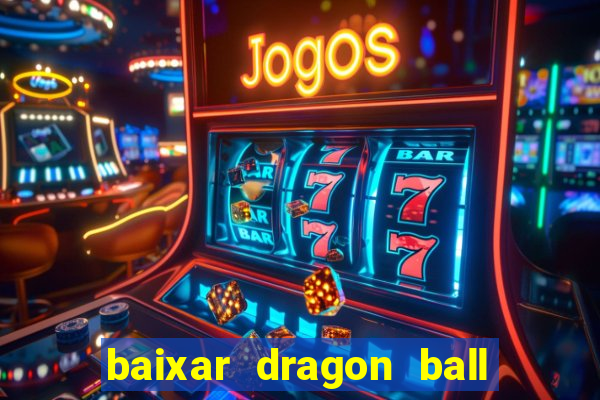 baixar dragon ball super dublado