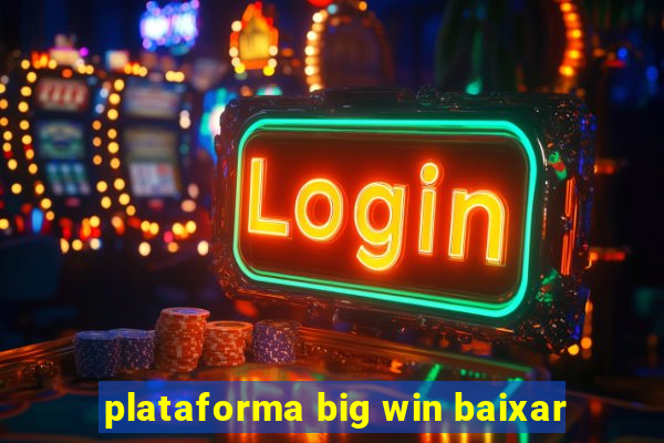 plataforma big win baixar