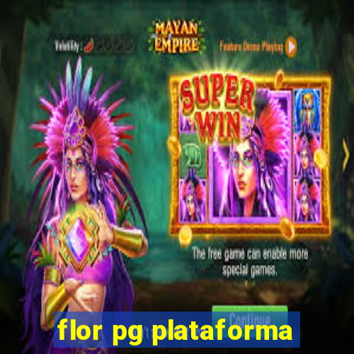 flor pg plataforma