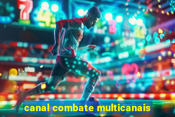 canal combate multicanais