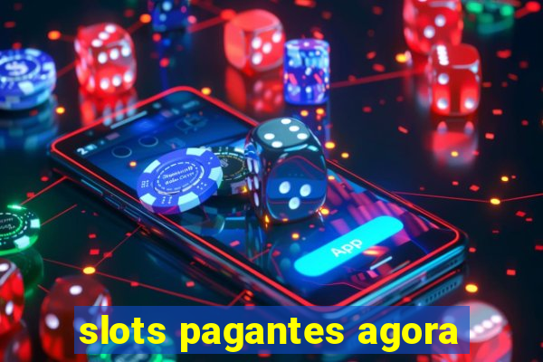 slots pagantes agora